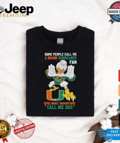 Some People Call Me A Miami Hurricanes Fan The Most Important Call Me Dad Shirt