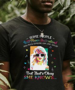Some People Will Never Understand How Much Someone Can Love Taylor Swift T Shirt