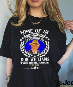 Some of us grew up listening to Don Williams the cool ones still do shirtSome of us grew up listening to Don Williams the cool ones still do shirt
