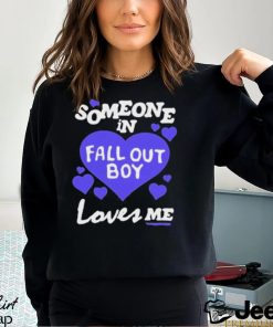 Someone In Fall Out Boy Loves Me T Shirt