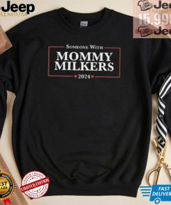 Someone With Mommy Milkers 2024 Shirt