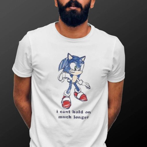 Sonic I Can’t Hold On Much Longer Shirt