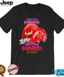 Sonic the Hedgehog Knuckles Only One Hero Hits This Hard shirt