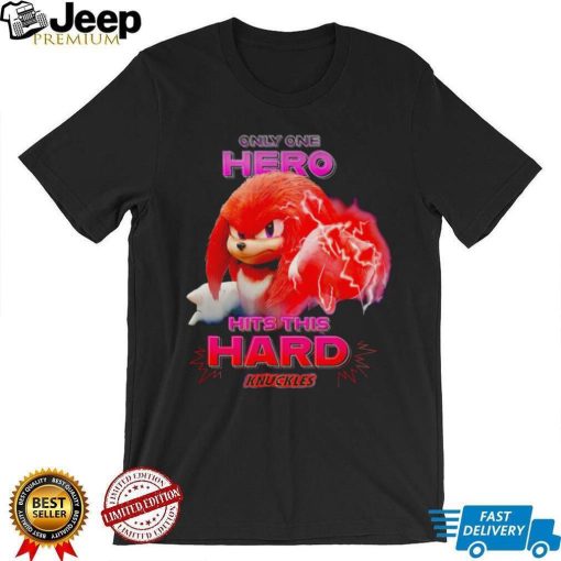 Sonic the Hedgehog Knuckles Only One Hero Hits This Hard shirt