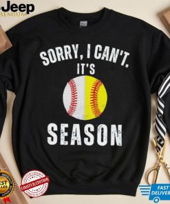 Sorry I can’t it’s season baseball shirt