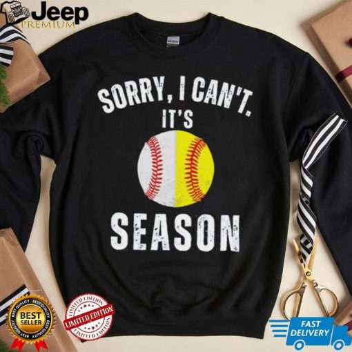 Sorry I can’t it’s season baseball shirt