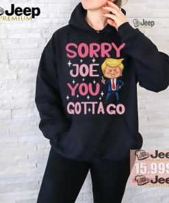 Sorry Joe You Gotta Go Funny Cartoon Trump T Shirt