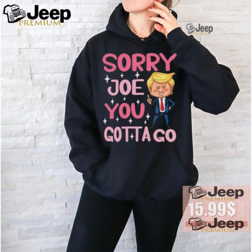 Sorry Joe You Gotta Go Funny Cartoon Trump T Shirt