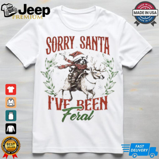 Sorry Santa I_ve been Feral Shirt