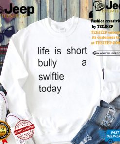 Sourprint Life Is Short Bully A Swiftie Today Shirt