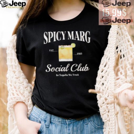 Spicy Marg Social Club In Tequila We Trust Shirt