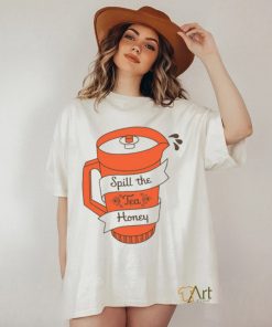 Spill The Tea Honey t shirt