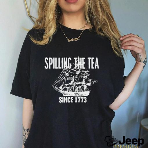 Spilling the tea since 1773 shirt