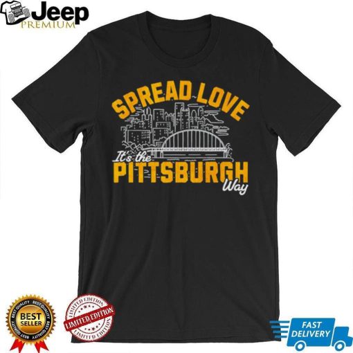 Spread love it’s the Pittsburgh way shirt