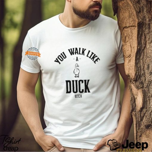 Ssecijak You Walk Like Duck Bitch Shirt