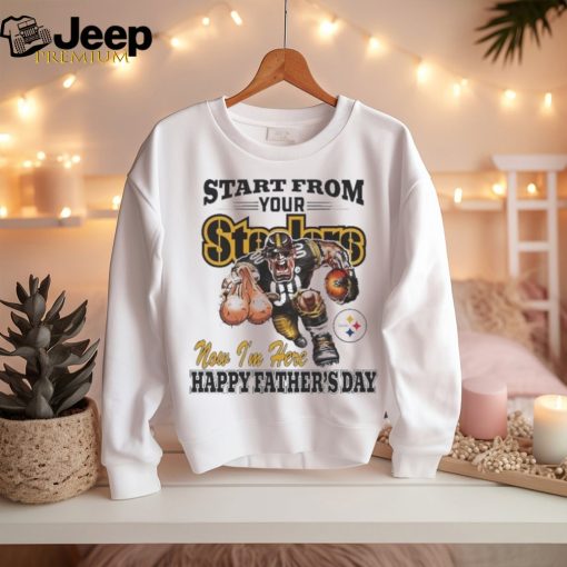 Start From Your Pittsburgh Steelers Now I’m Here Happy Father’s Day Shirt