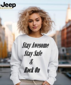 Stay Awesome Stay Safe & Rock On Shirt