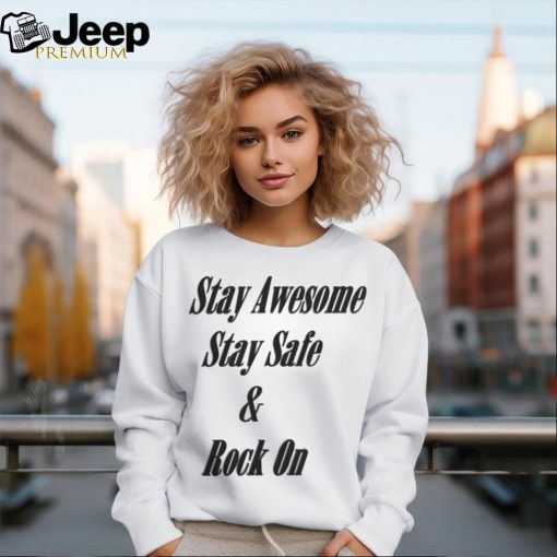 Stay Awesome Stay Safe & Rock On Shirt