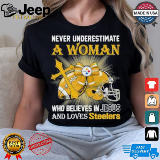 Steelers And Loves SteelersNever Underestimate A Woman Who Believes In Jesus Shirt