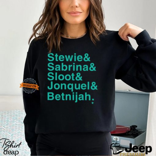 Stewie & Sabrina & Sloot & Jonquel & Betnijah Shirt