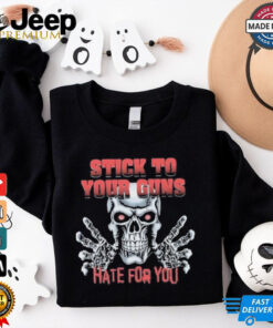 Stick To Your Guns Hate For You 2024 Shirt