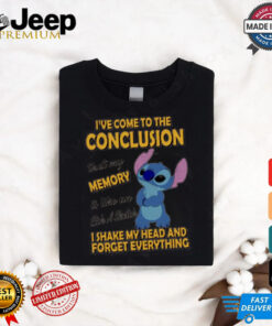 Stitch I’ve come to the conclusion that my memory I shake my head and forget everything shirt