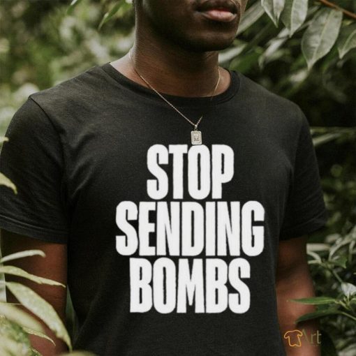 Stop Sending Bombs Shirt