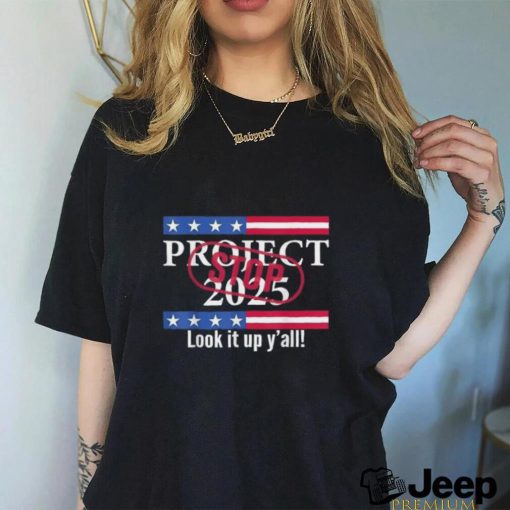 Stop project 2025 look it up y’all T shirt