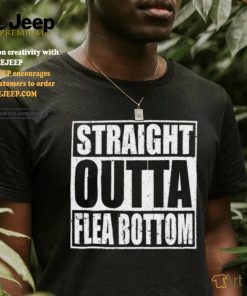 Straight Outta Flea Bottom T Shirt