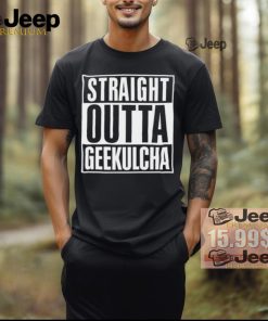 Straight Outta Geekulcha Shirt