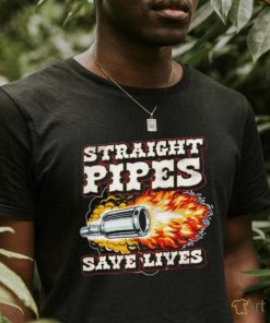 Straight Pipes Save Lives shirt