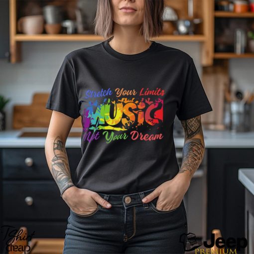 Stretch Your Limits Music Not Your Dream T Shirt