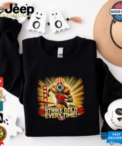Strike gold every time San Francisco 49ers Unisex 2D shirt