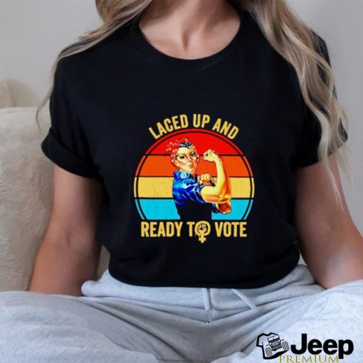 Strong women laced up and ready to vote vintage shirt