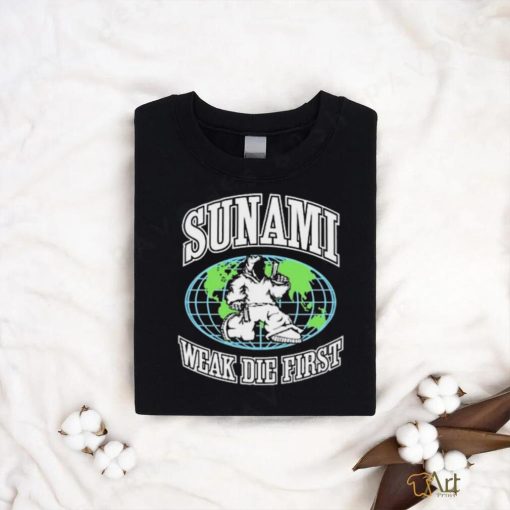 Sunami Globe Weak Die First Shirt