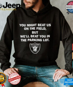 Sunami Raiders You Might Beat Us On The Field But We'll Beat You In The Parking Lot Shirt