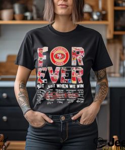 Super Bowl LVIII San Francisco 49Ers Forever Not Just When We Win Signatures Shirt