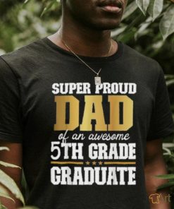 Super Proud Dad Of An Awesome 5th Grade Graduate 2024 2025 Shirt