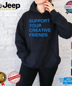 Support Your Creative Friends Frank The Longer t shirt