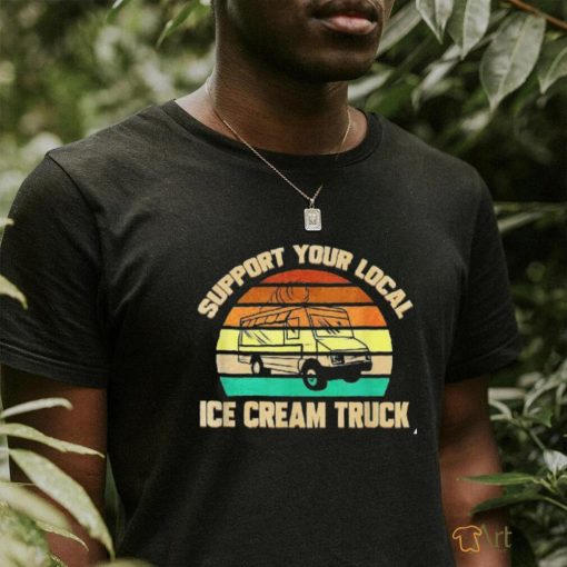 Support Your Local Ice Cream Truck Shirt