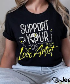 Support Your Loco Artist Shirt