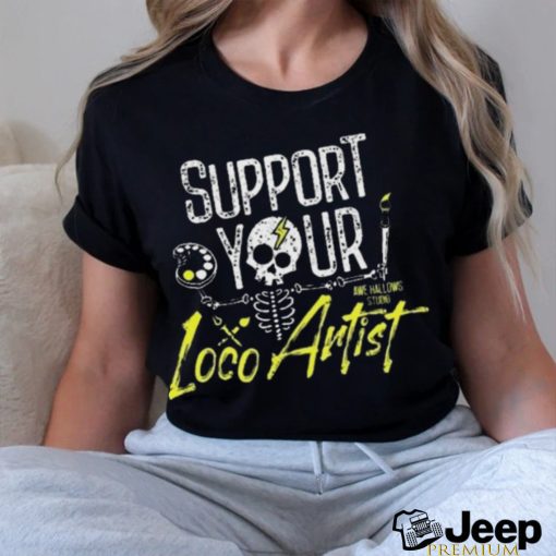 Support Your Loco Artist Shirt