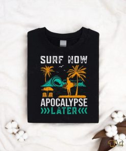 Surf Now ! Apocalypse later Unisex T Shirt