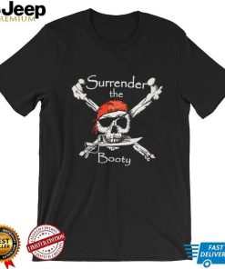 Surrender The Your Booty shirt