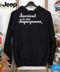 Survival is our superpower T Shirt