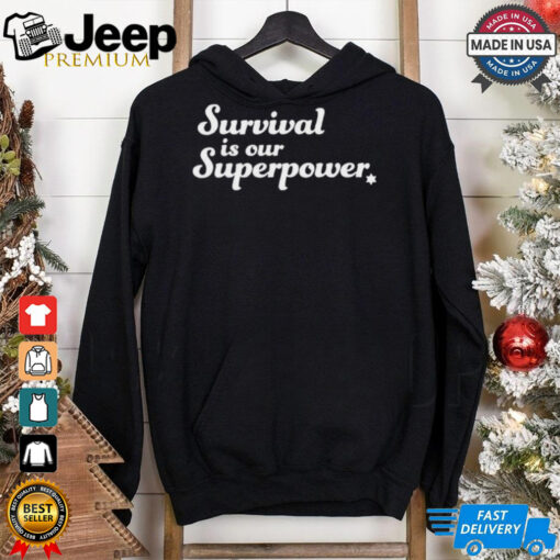 Survival is our superpower T Shirt