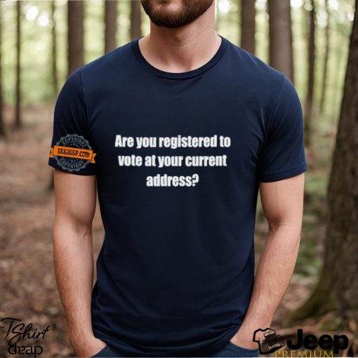 Susan Espo Are You Registered To Vote At Your Current Address Shirt