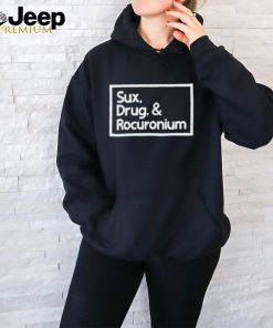 Sux Drugs And Rocuronium Shirt t shirt