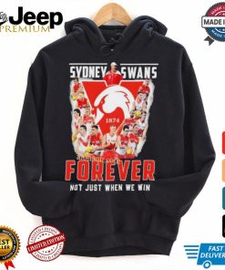 Sydney Swans Forever Not Just When We Win T Shirt