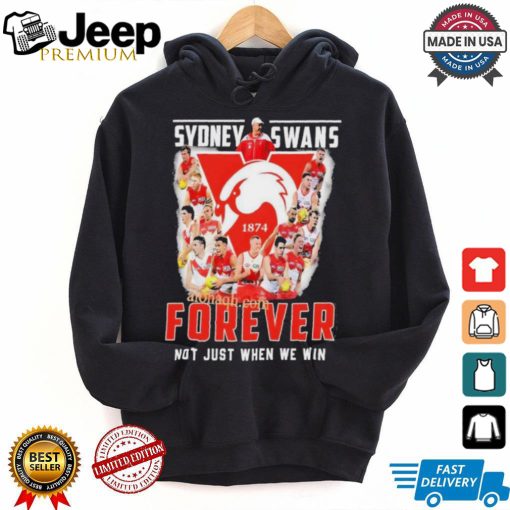 Sydney Swans Forever Not Just When We Win T Shirt